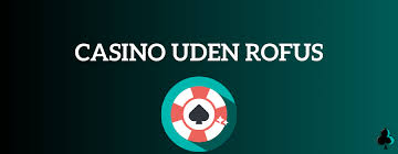 Casino Uden ROFUS Uden Omsætningskrav - Din Guide til Spil uden Begrænsninger Casino Uden ROFUS Uden Omsætningskrav - Din Guide til Spil uden Begrænsninger